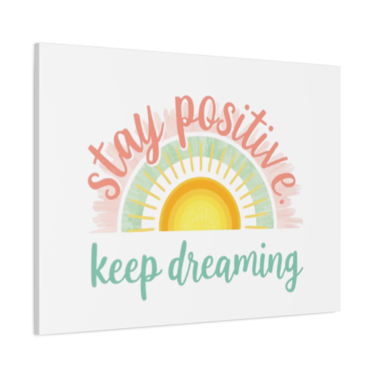 Stay Positive Keep Dreaming Canvas