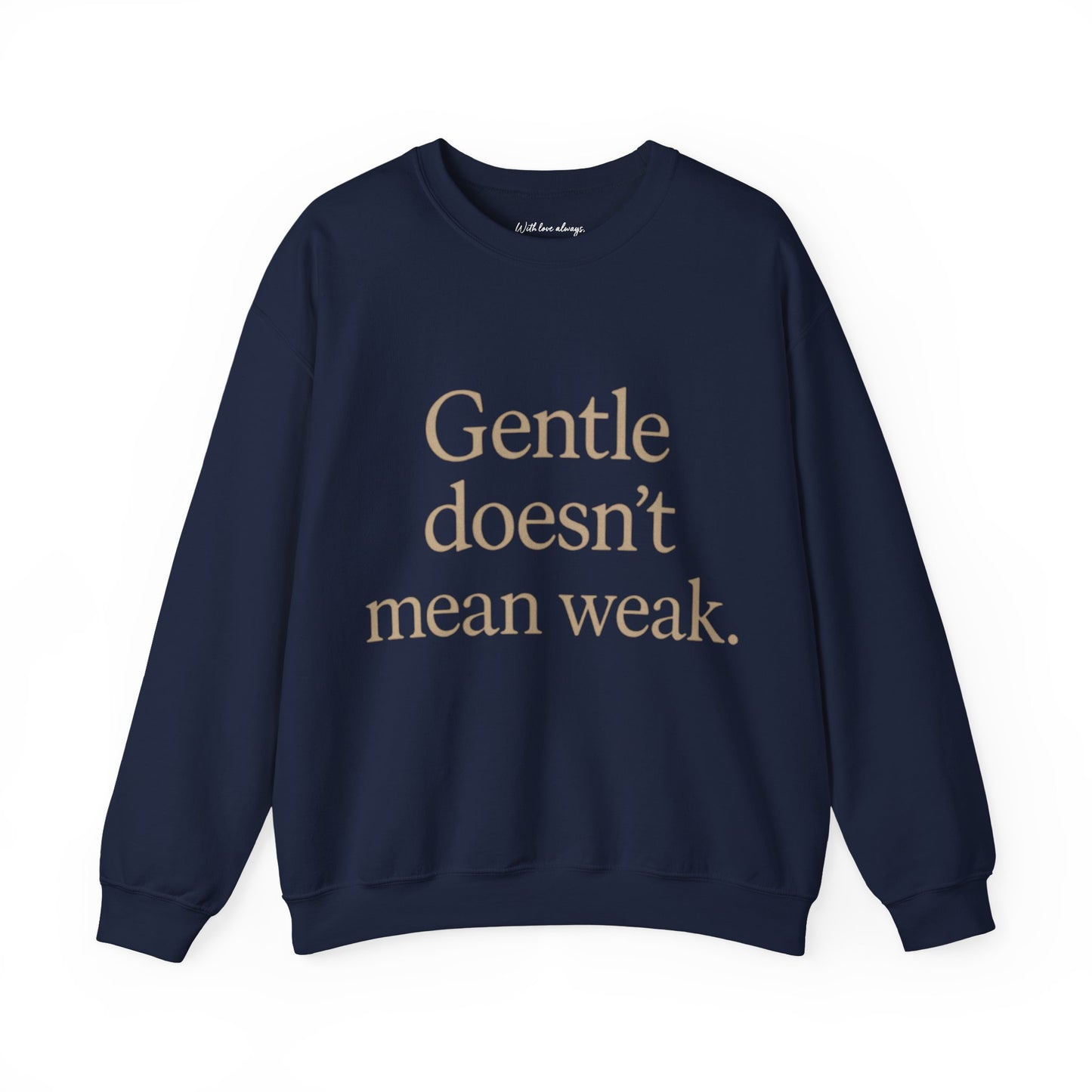 Gentle Doesn't Mean Weak Sweatshirt | Cozy Unisex Crewneck | Inspirational Gift | Gratitude, Encouragement, Self-Care