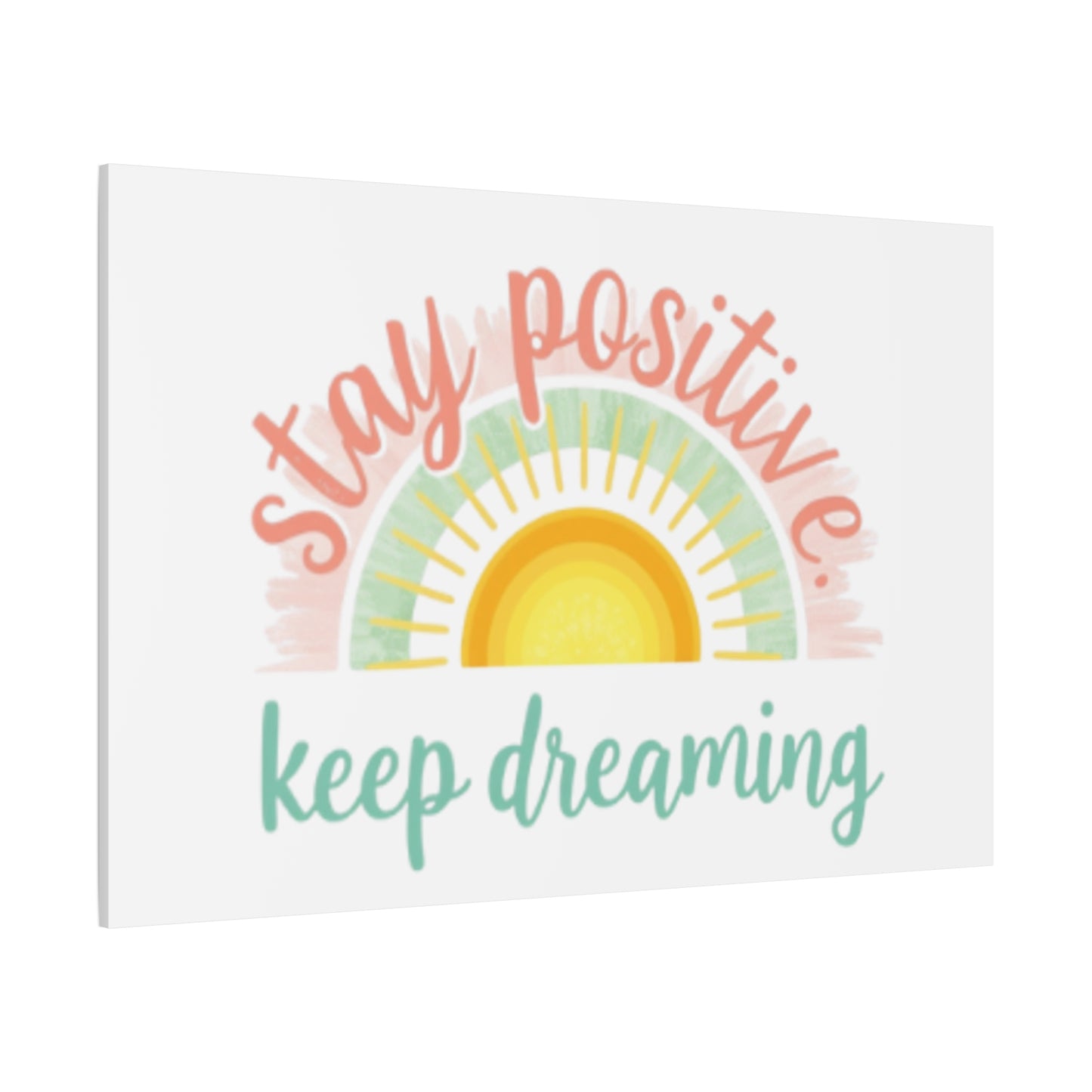 Stay Positive Keep Dreaming Canvas