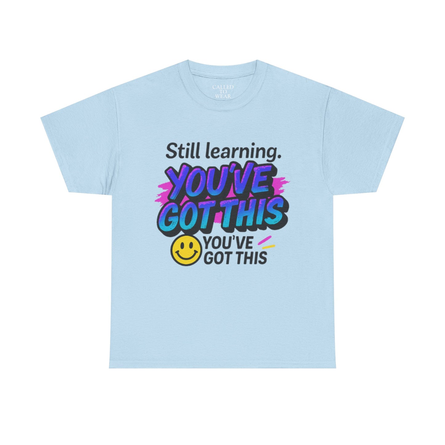Still Learning YOU'VE GOT THIS T-Shirt | Motivational Smiley Tee