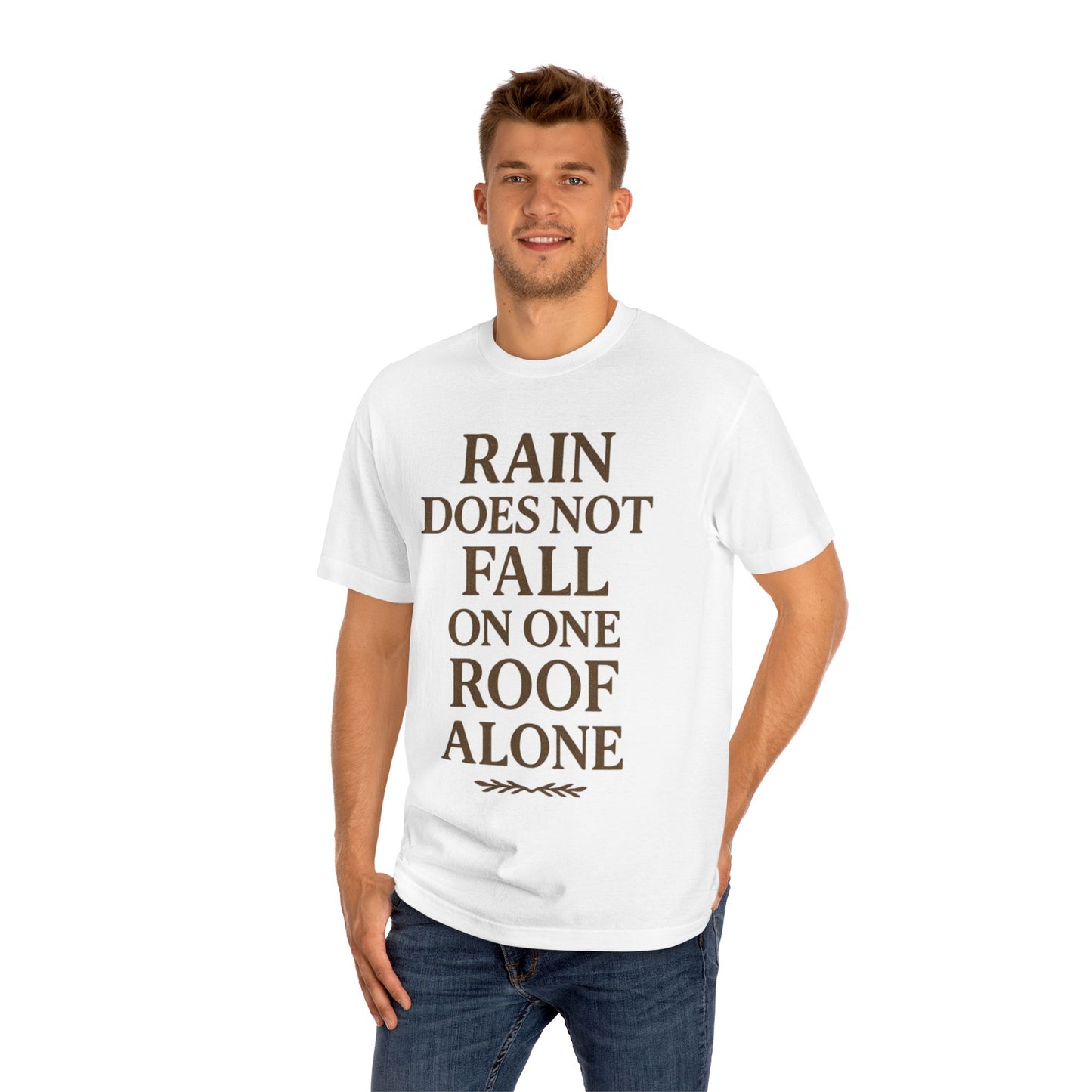 Inspirational Quote Tee - "Rain Does Not Fall On One Roof Alone" - Motivational Gift, Everyday Wear, Unisex Fashion, Casual Style