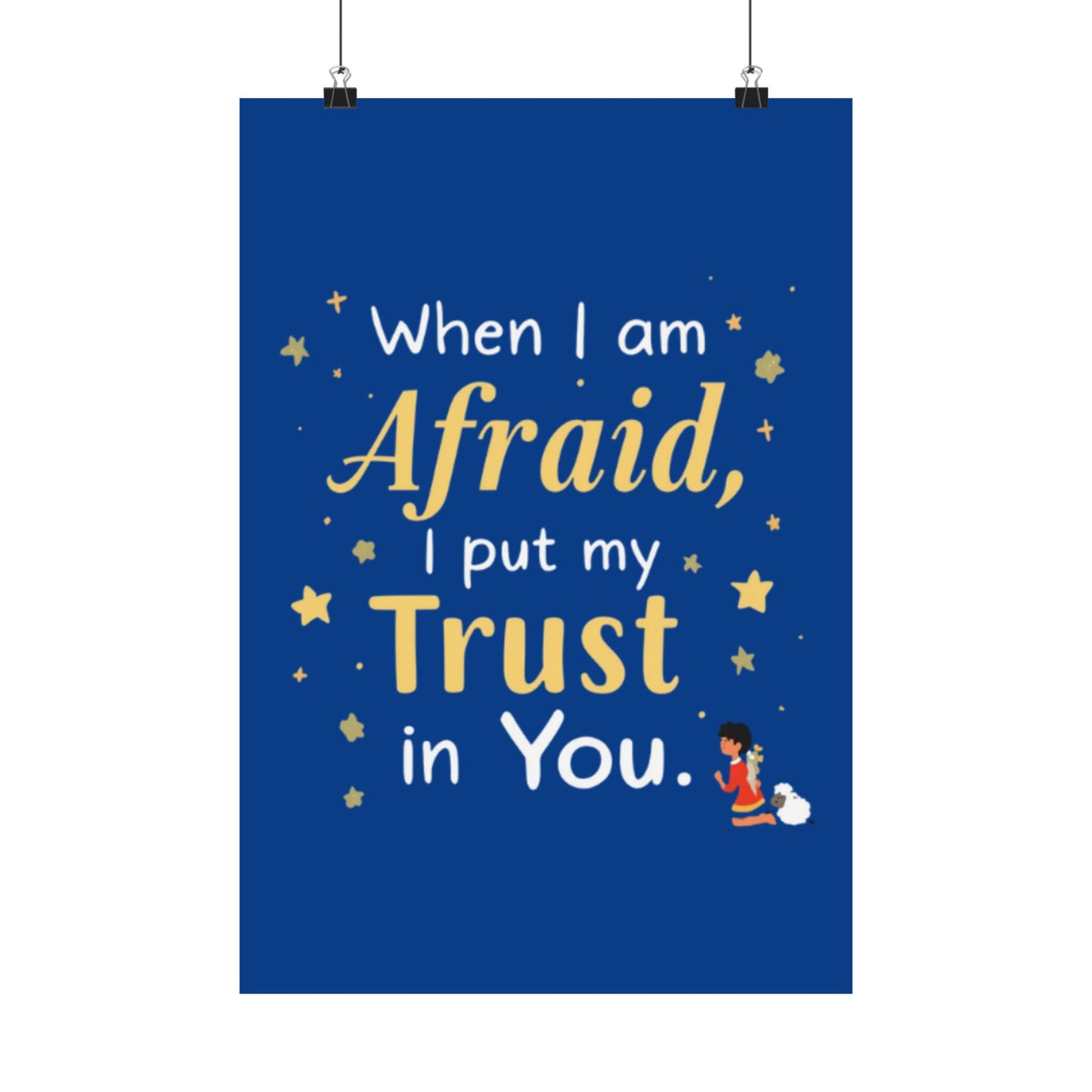 When I Am Afraid I Put My Trust In You Poster | Faith Inspirational Wall Art