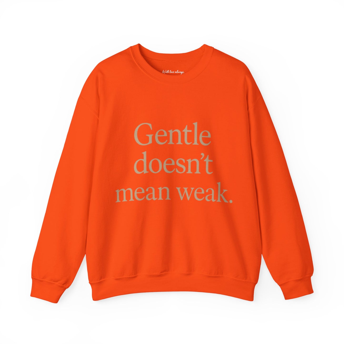 Gentle Doesn't Mean Weak Sweatshirt | Cozy Unisex Crewneck | Inspirational Gift | Gratitude, Encouragement, Self-Care