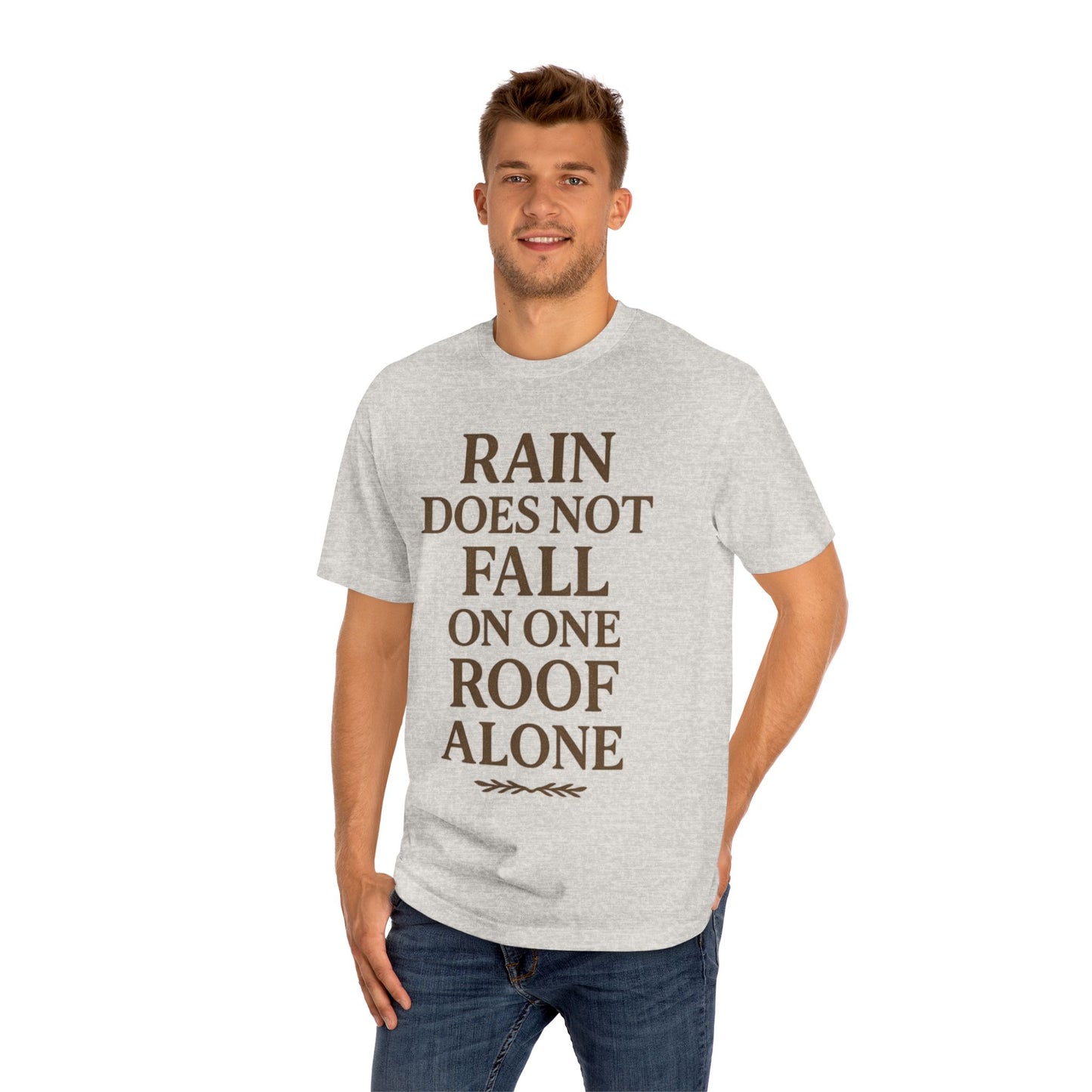 Inspirational Quote Tee - "Rain Does Not Fall On One Roof Alone" - Motivational Gift, Everyday Wear, Unisex Fashion, Casual Style