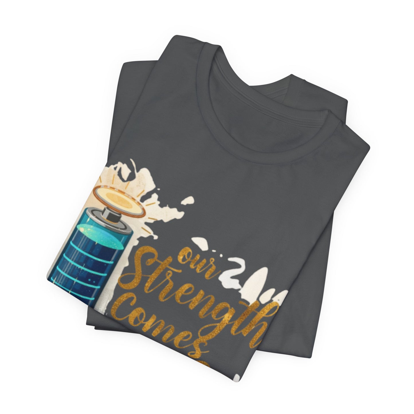Our Strength Comes From Faith T-Shirt | Christian Faith Graphic Tee
