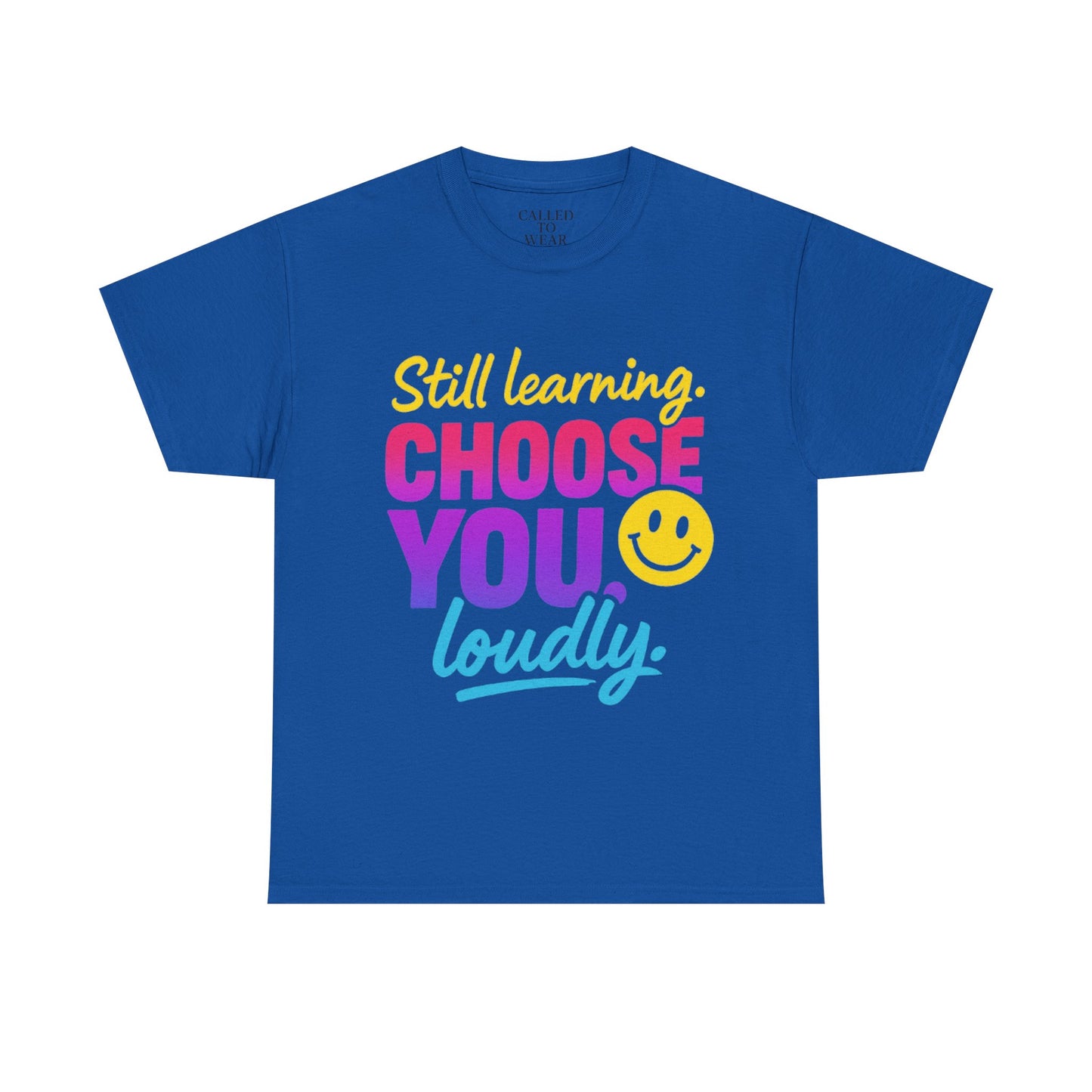 Still Learning Choose You Loudly tee | Self-Care Smiley Shirt