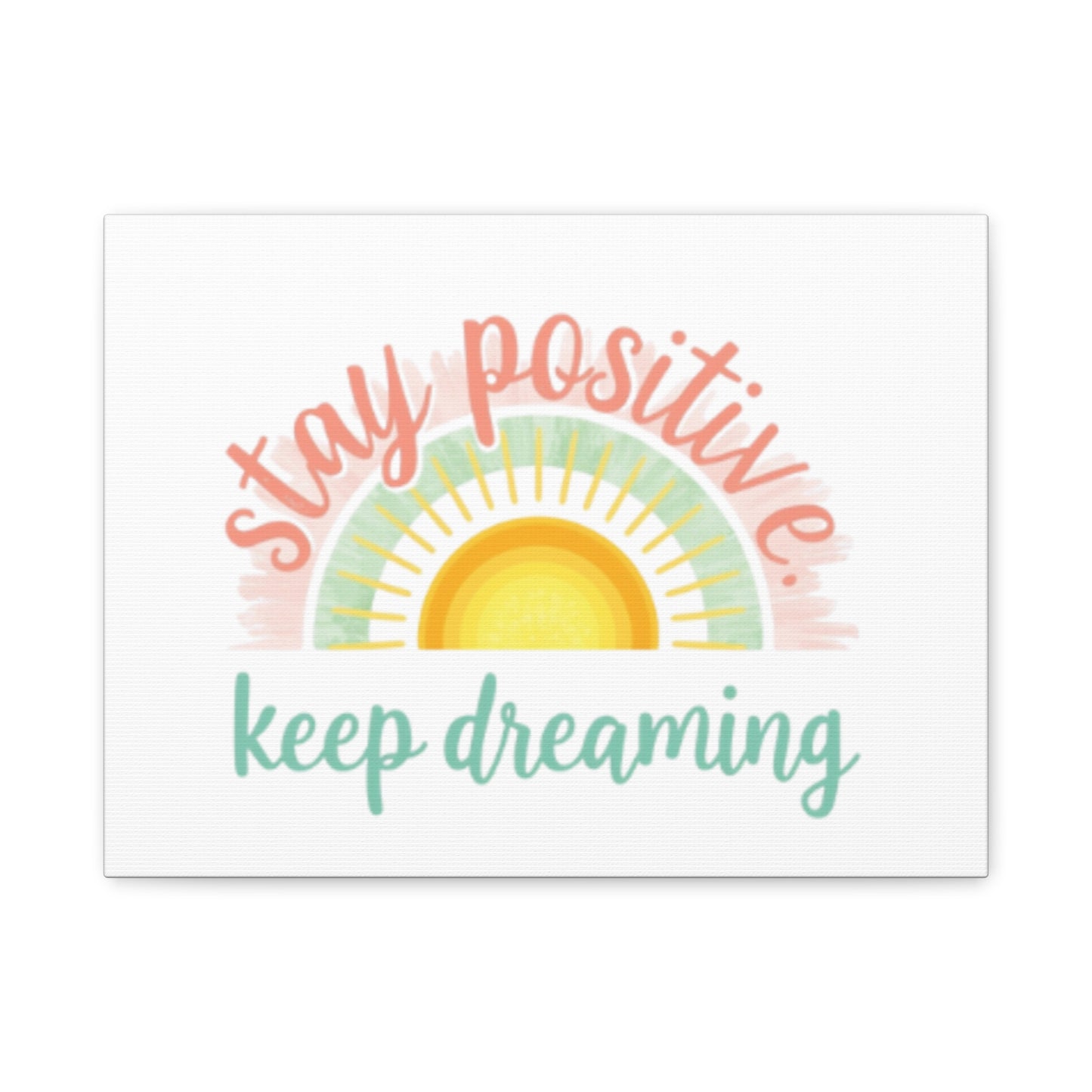 Stay Positive Keep Dreaming Canvas
