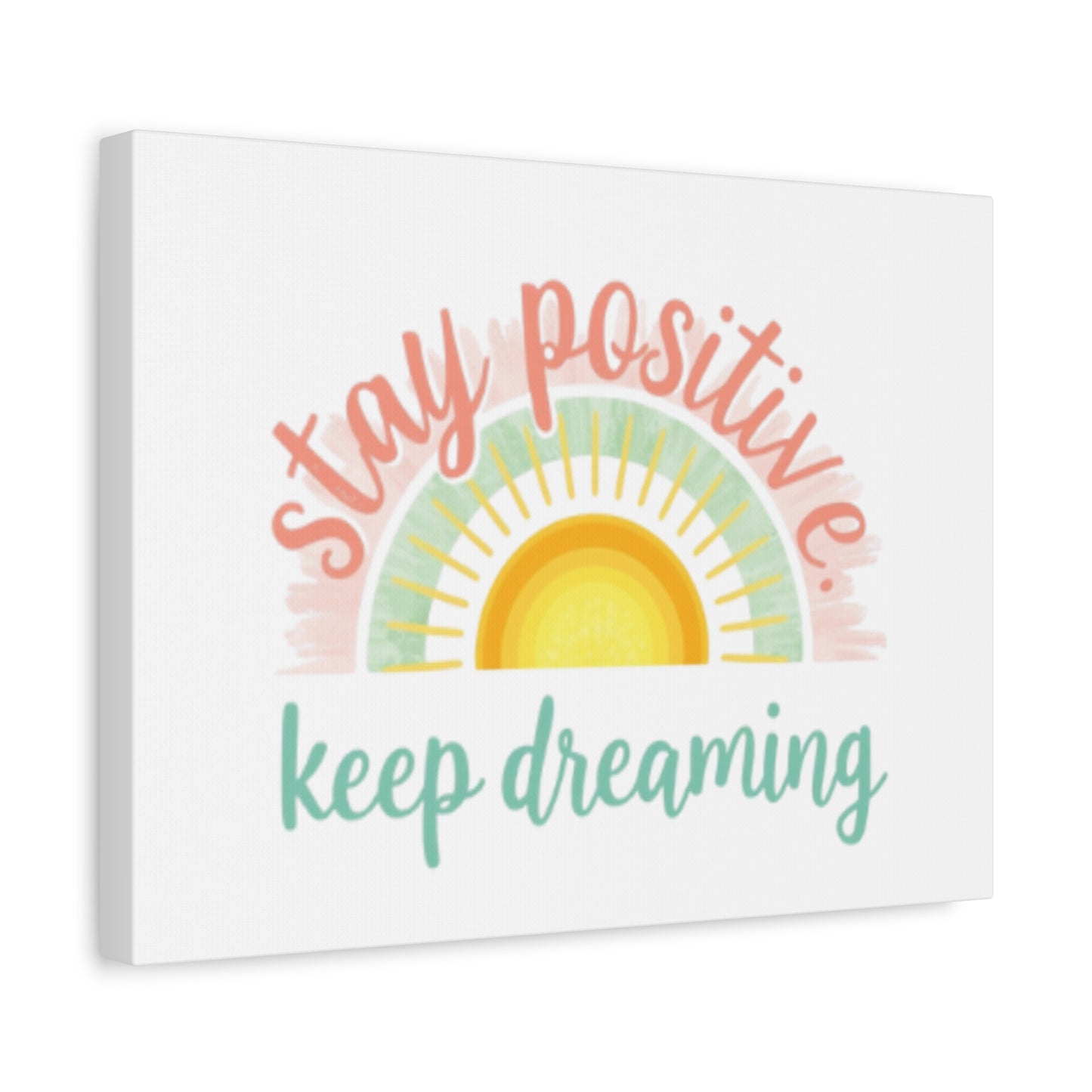 Stay Positive Keep Dreaming Canvas