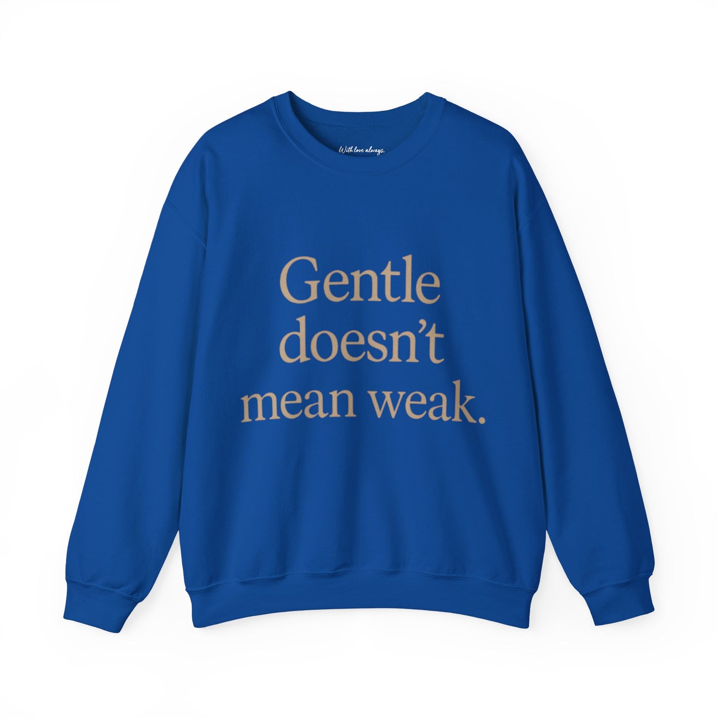 Gentle Doesn't Mean Weak Sweatshirt | Cozy Unisex Crewneck | Inspirational Gift | Gratitude, Encouragement, Self-Care