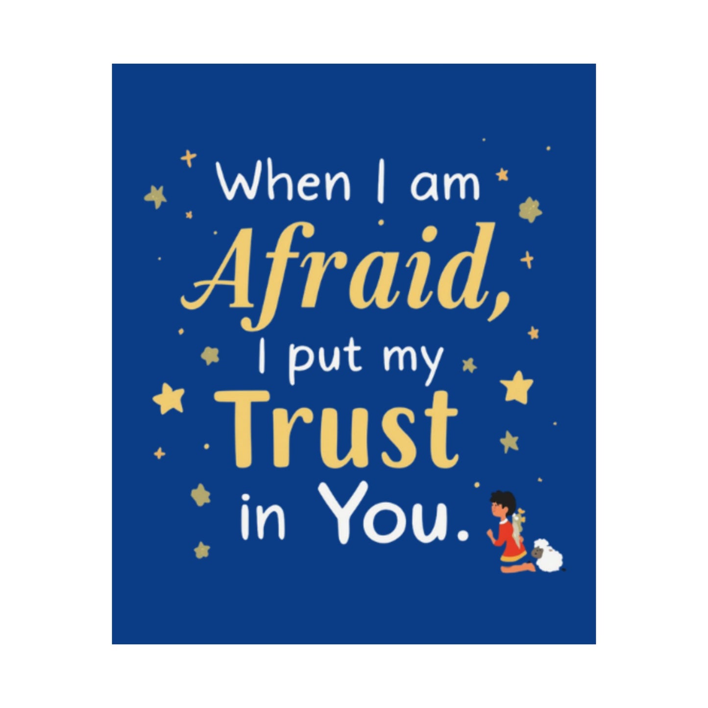 When I Am Afraid I Put My Trust In You Poster | Faith Inspirational Wall Art